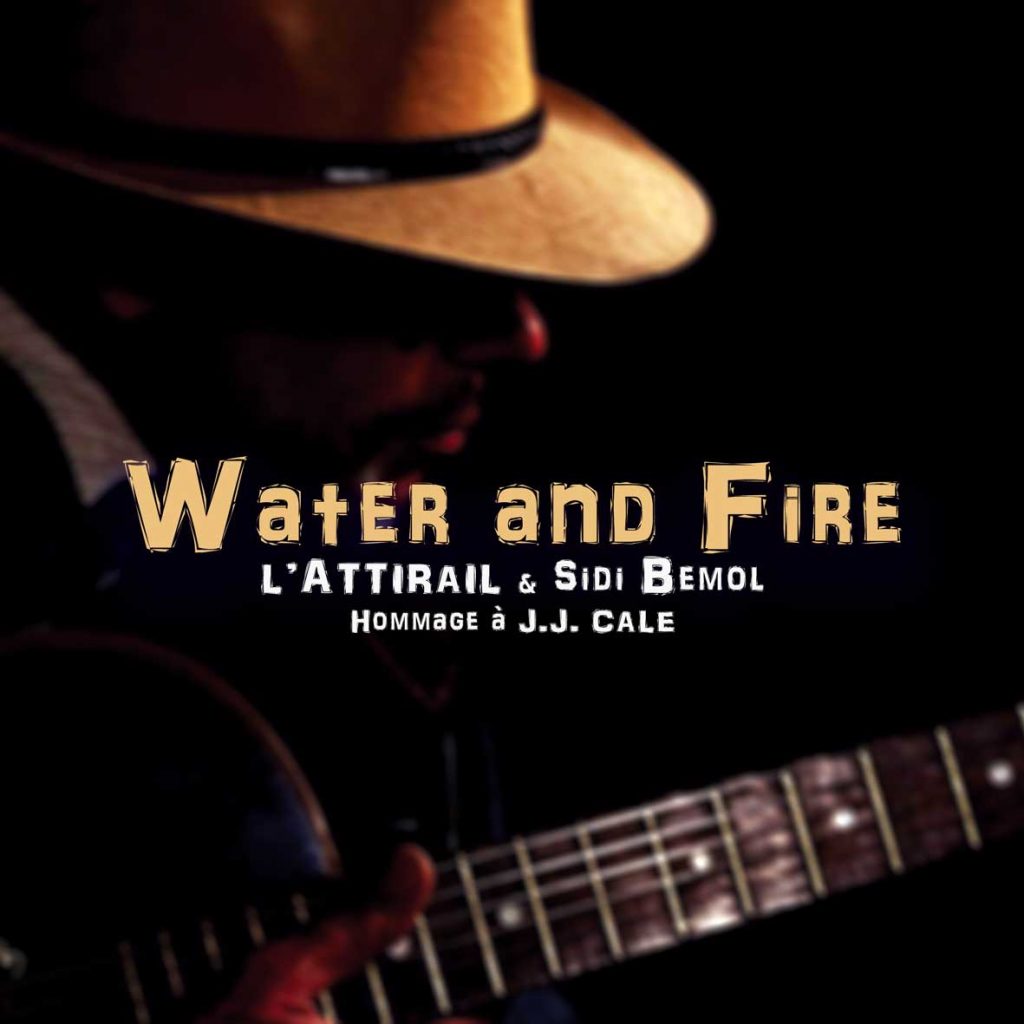 Cover Water & Fire, vidéo Sidi Bémol et L'Attirail en hommage à JJ. Cale
