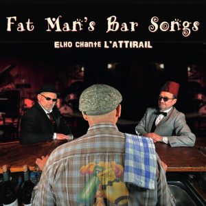 Cover de l'album Fat Man's Bar Songs - Elho Chante L'Attirail Cover de l'album Fat Man's Bar Songs - Elho Chante L'Attirail